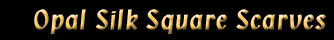 Square opal silk scarves