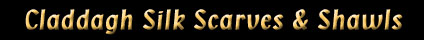 Claddagh designs on Pure Silk shawls and scarves